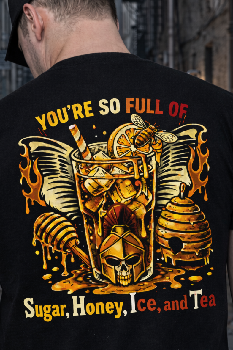 You're full of Sugar Honey Ice & Tea